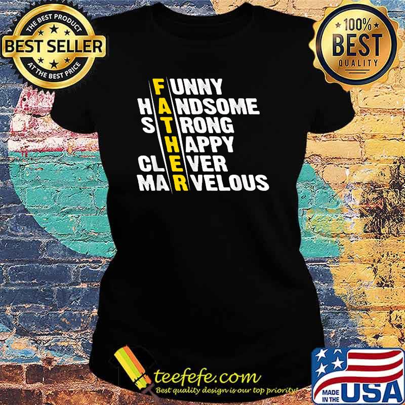 Funny Father Handsome Strong Happy Clever Marvelous T-Shirt