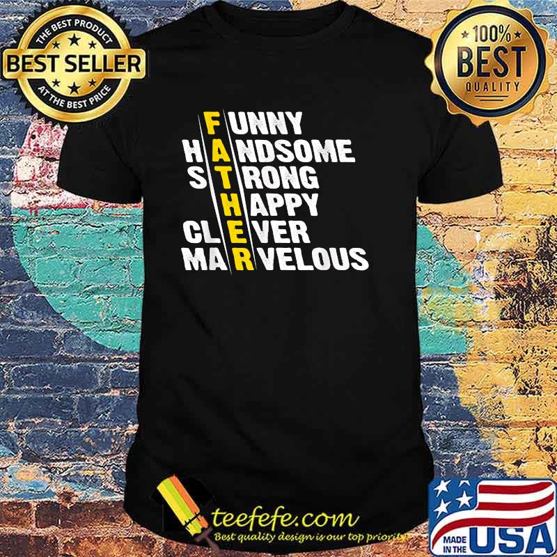 Father Funny Handsome Strong Clever Marvelous matching father's day T-Shirt