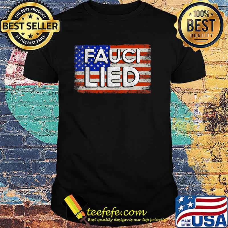 Fauci Lied American Flag T-Shirt Fauci Lied American Flag T-Shirt