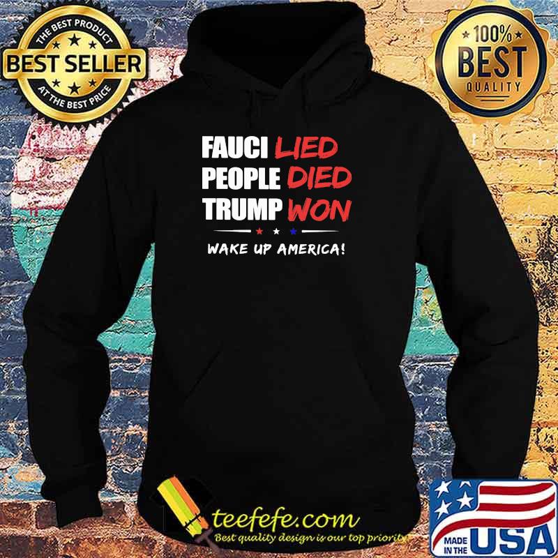 Fauci Lied People Died Trump Won Wake Up American Shirt Hoodie