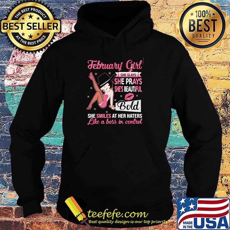 February Girl She Slays She Prays She's Beautiful Blod she smiles at her haters like a boss in control shirt