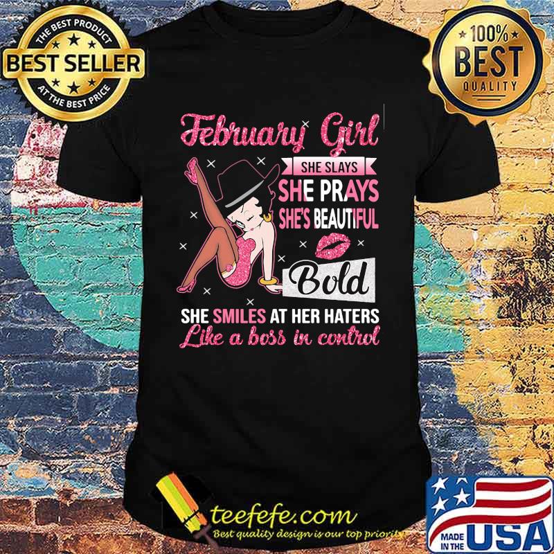February Girl She Slays She Prays She's Beautiful Blod she smiles at her haters like a boss in control Unisex February Girl She Slays She Prays She's Beautiful Blod she smiles at her haters like a boss in control Unisex