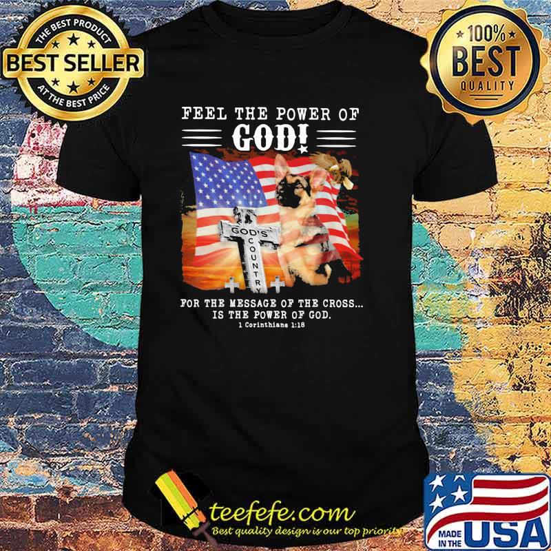 Feel The Power Of God For The Message Of The Crosss Is The Power Of God American Flag Shirt Feel The Power Of God For The Message Of The Crosss Is The Power Of God American Flag Shirt