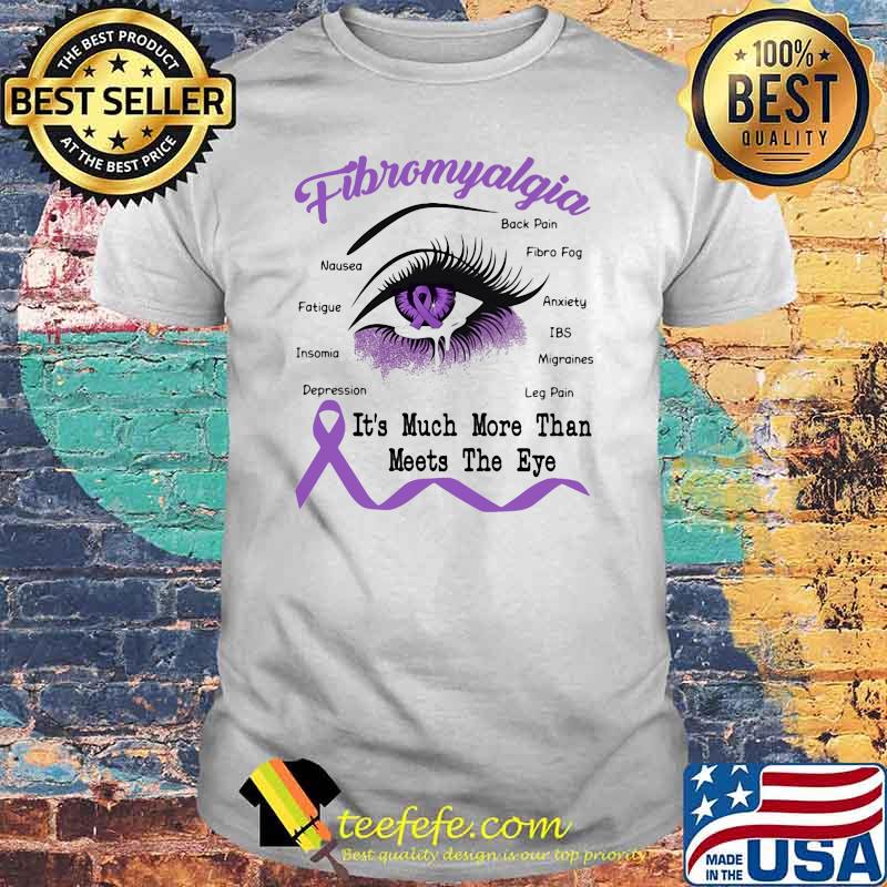 Fibromyalgia It's Much More Than Meets The Eye Shirt