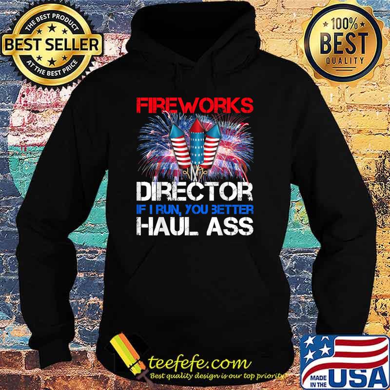 Firework Director If I Run You Better Haul Ass 4th Of July T-Shirt Hoodie Firework Director If I Run You Better Haul Ass 4th Of July T-Shirt Hoodie