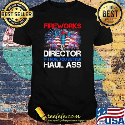 Firework Director If I Run You Better Haul Ass 4th Of July T-Shirt