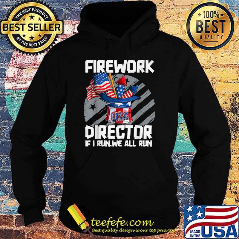 Firework Director Technician If I Run We All Run 4th Of July T-Shirt Hoodie Firework Director Technician If I Run We All Run 4th Of July T-Shirt Hoodie