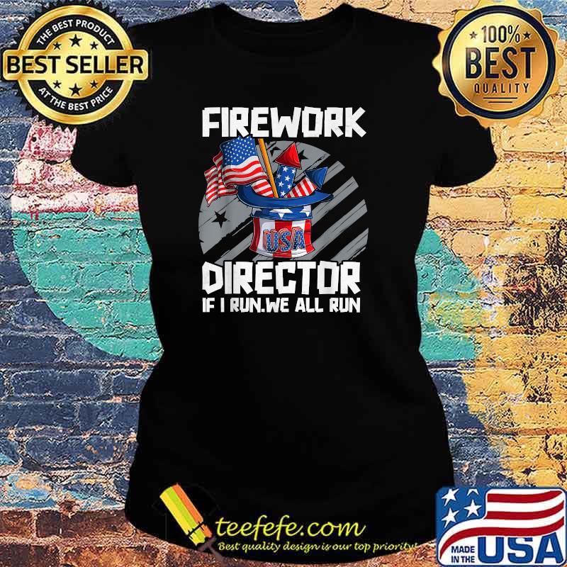 Firework Director Technician If I Run We All Run 4th Of July T-Shirt Ladies tee Firework Director Technician If I Run We All Run 4th Of July T-Shirt Ladies tee