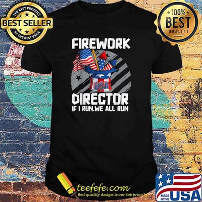 Firework Director Technician If I Run We All Run 4th Of July T-Shirt