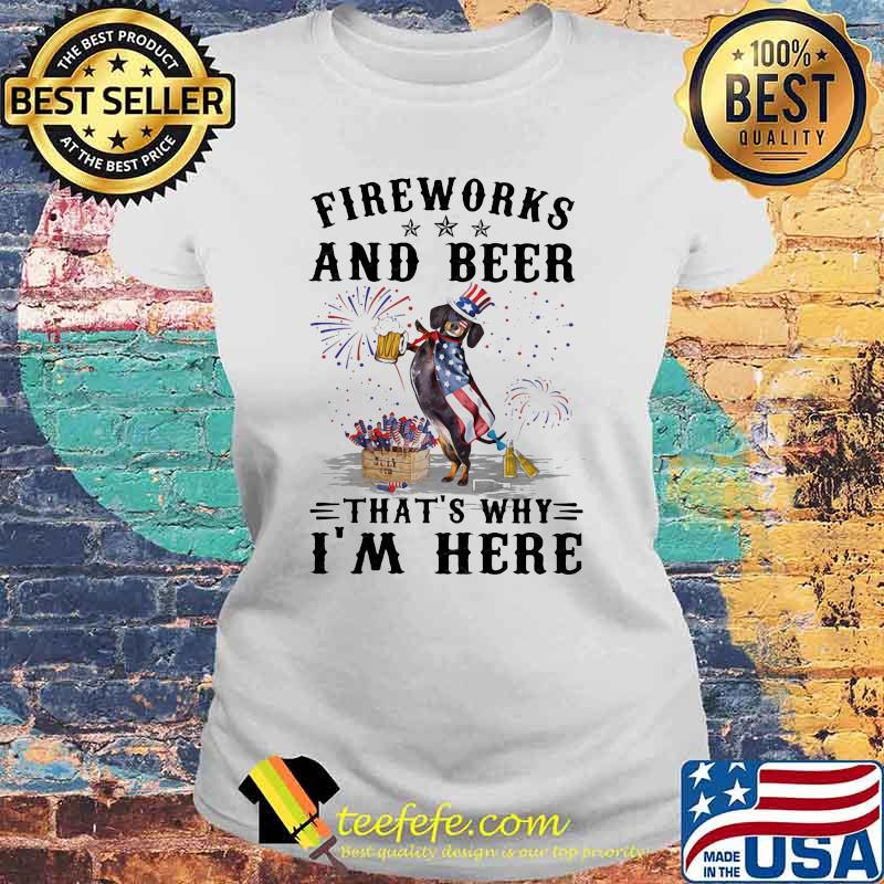 Fireworks And Beer That's Why I'm Here Dachshund Happy 4th Of July Shirt Laides tee Fireworks And Beer That's Why I'm Here Dachshund Happy 4th Of July Shirt Laides tee