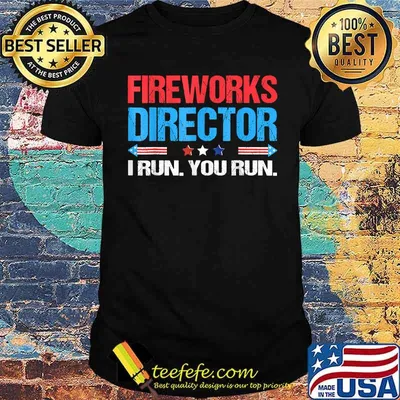 Fireworks Director I Run You Run 4th Of July Independence T-Shirt