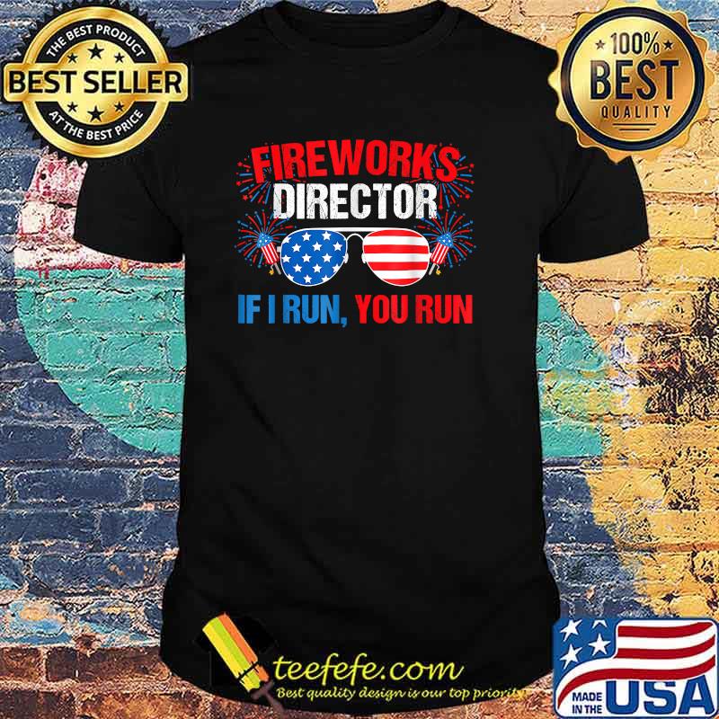 FIREWORKS DIRECTOR I run you run sunglasses 4th of july independence shirt