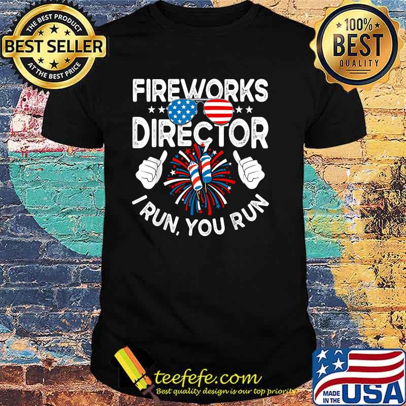 Fireworks Director If I Run You Run Sunglasses 4th of July T-Shirt