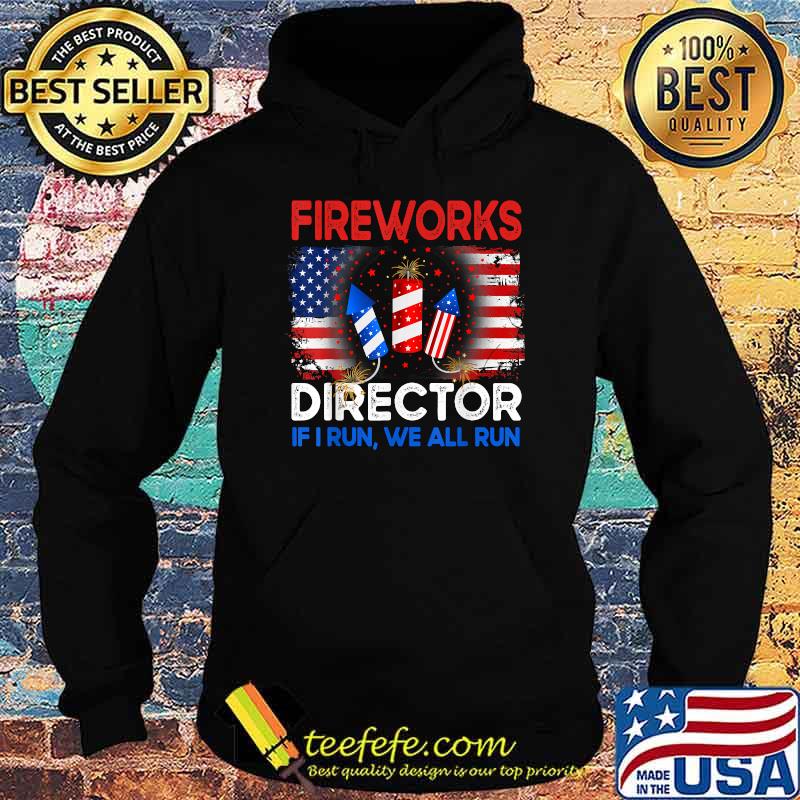 Fireworks Director If I Run You Run US 4th of July T-Shirt Hoodie Fireworks Director If I Run You Run US 4th of July T-Shirt Hoodie