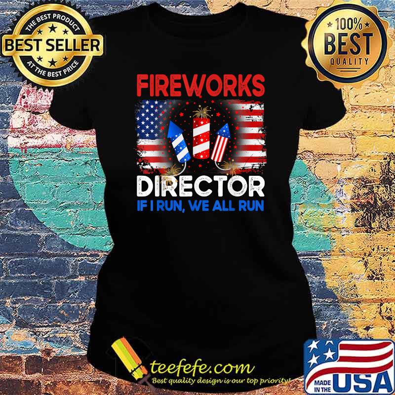Fireworks Director If I Run You Run US 4th of July T-Shirt Ladies tee Fireworks Director If I Run You Run US 4th of July T-Shirt Ladies tee