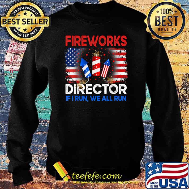 Fireworks Director If I Run You Run US 4th of July T-Shirt Sweater Fireworks Director If I Run You Run US 4th of July T-Shirt Sweater