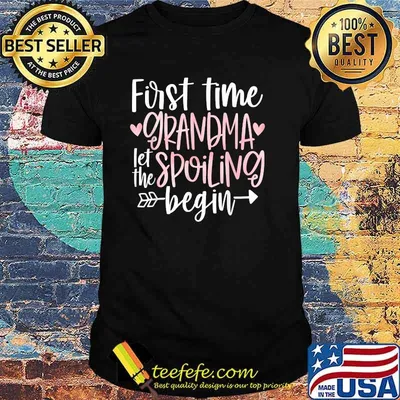 First Time Grandma Let the Spoiling Begin T-Shirt
