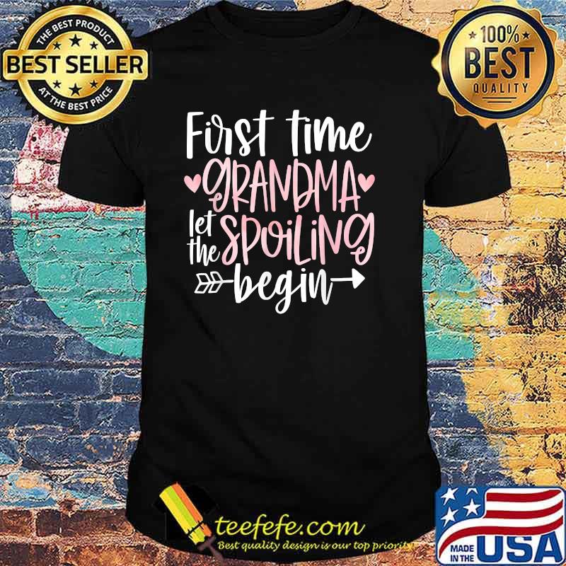 First Time Grandma Let the Spoiling Begin T-Shirt