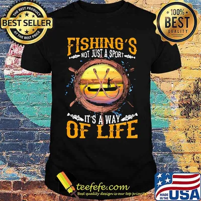 Fishing Not Just A Sport It's A Way Of Life Shirt