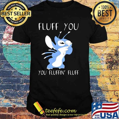 Fluff You You Fluffin Fluff Stitch Shirt
