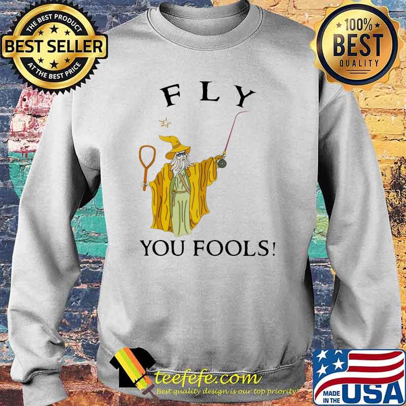 Fly You Fools Shirt Sweater Fly You Fools Shirt Sweater