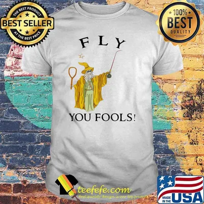 Fly You Fools Shirt