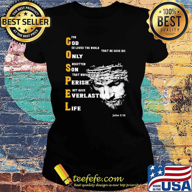 For God So Loved the World That He Gave His Only Begotten On That Whosever Believes In Him Gospel Shirt Ladies tee For God So Loved the World That He Gave His Only Begotten On That Whosever Believes In Him Gospel Shirt Ladies tee