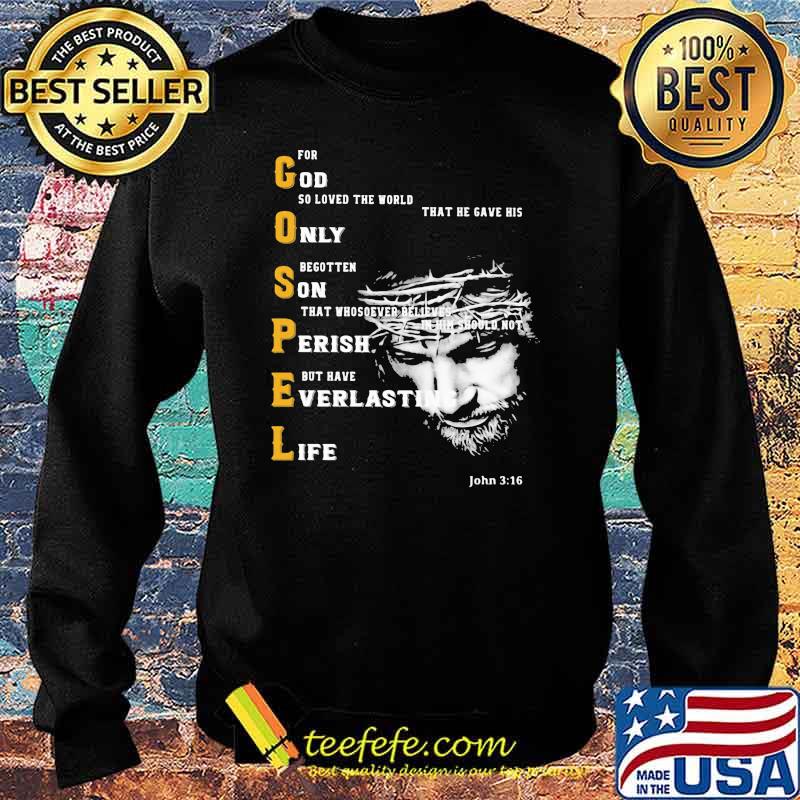 For God So Loved the World That He Gave His Only Begotten On That Whosever Believes In Him Gospel Shirt Sweater For God So Loved the World That He Gave His Only Begotten On That Whosever Believes In Him Gospel Shirt Sweater