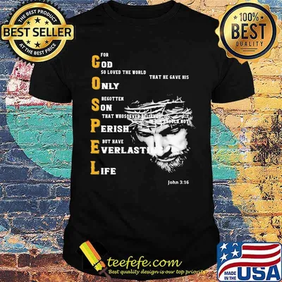 For God So Loved the World That He Gave His Only Begotten On That Whosever Believes In Him Gospel Shirt