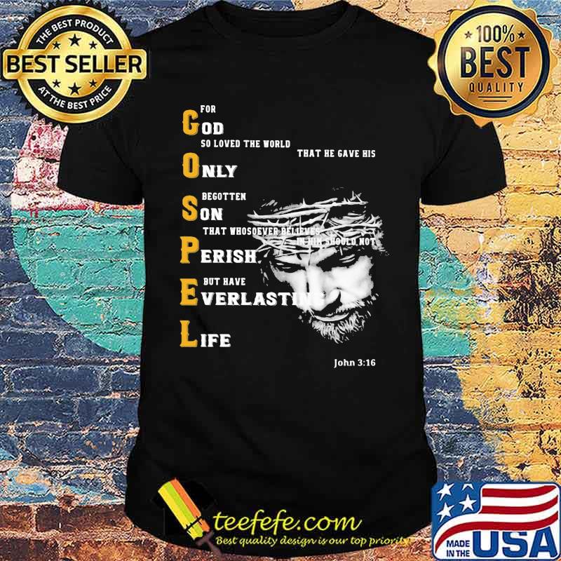 For God So Loved the World That He Gave His Only Begotten On That Whosever Believes In Him Gospel Shirt