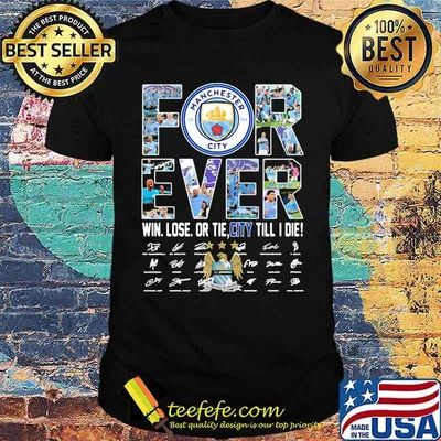 Forever manchester city win lose or tie city till i die signature shirt