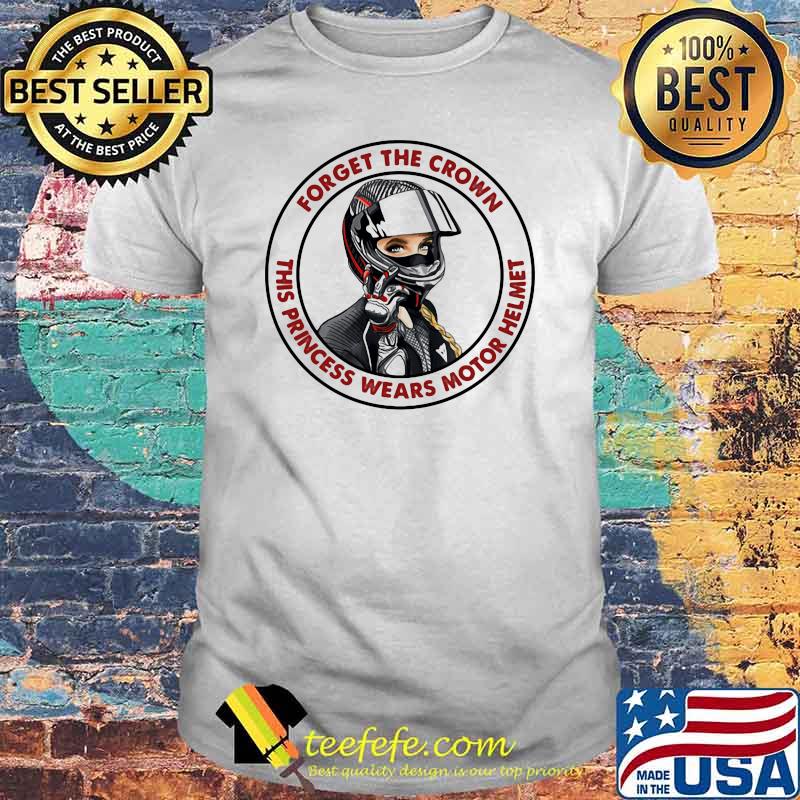 Forget The Crown This Princess Wears Motor Helmet Shirt Forget The Crown This Princess Wears Motor Helmet Shirt