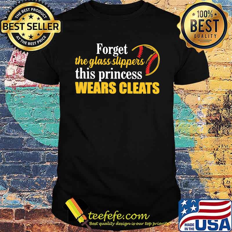 Forget the glass slippers this princess wears cleats shirt Forget the glass slippers this princess wears cleats shirt