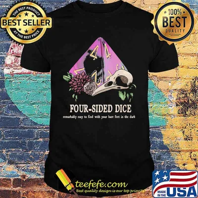 Four sided dice easy to find with your bare feet in the dark shirt