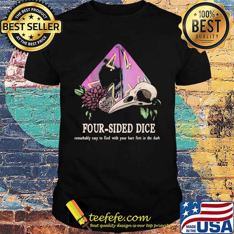 Four sided dice easy to find with your bare feet in the dark shirt