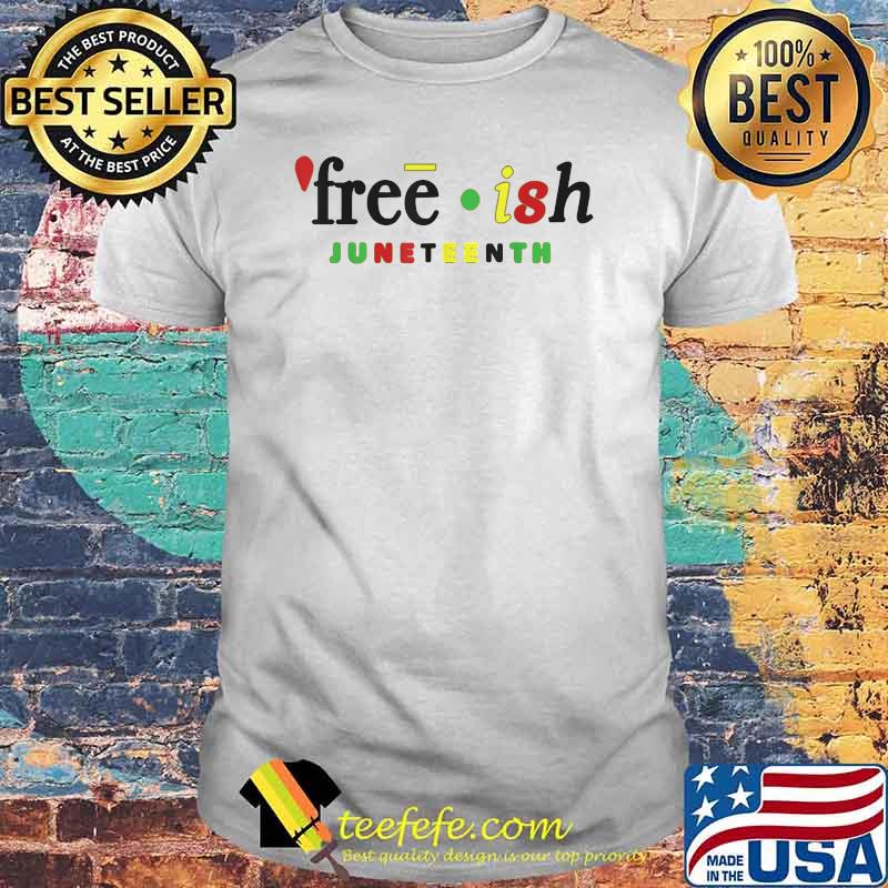 Free-ish Juneteenth Black History Since 1865 T-Shirt