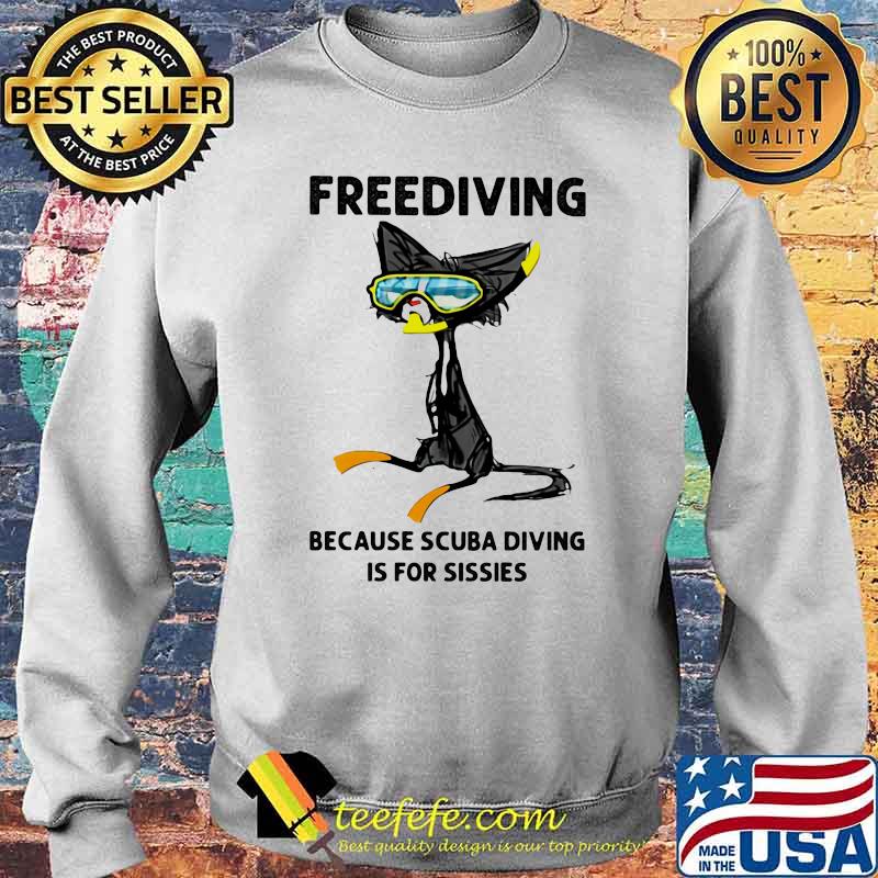 Freediving Because Scuba Diving Is For Sisies Cat Shirt Sweater Freediving Because Scuba Diving Is For Sisies Cat Shirt Sweater