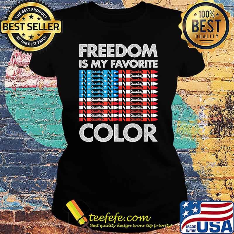 Freedom is my favorite color american pencil us flag Ladies tee Freedom is my favorite color american pencil us flag Ladies tee