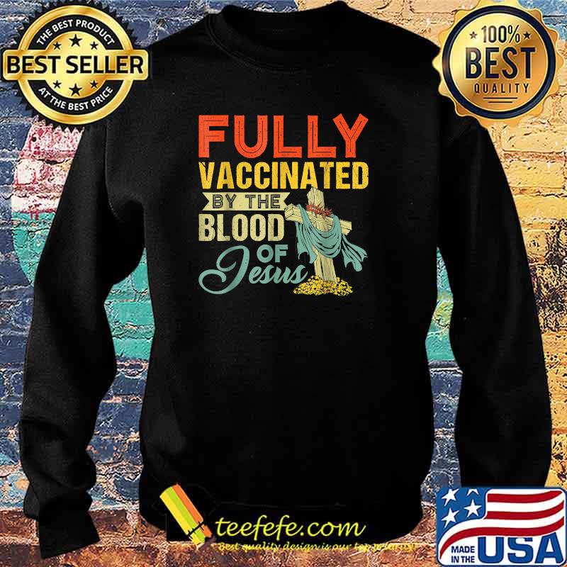 Fully Vaccinated By The Blood Of Jesus Funny Christian T-Shirt Sweater Fully Vaccinated By The Blood Of Jesus Funny Christian T-Shirt Sweater