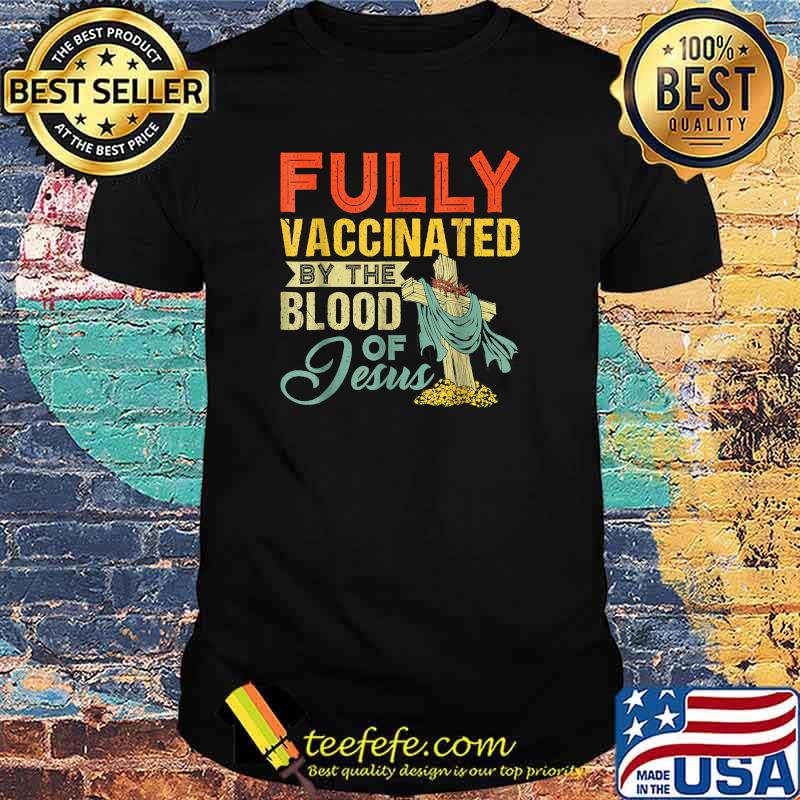 Fully Vaccinated By The Blood Of Jesus Funny Christian T-Shirt