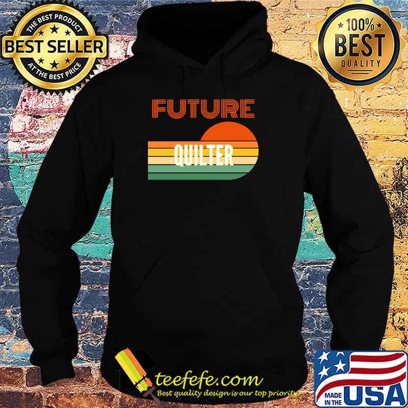 Future Quilter Sunset Vintage Shirt Hoodie Future Quilter Sunset Vintage Shirt Hoodie