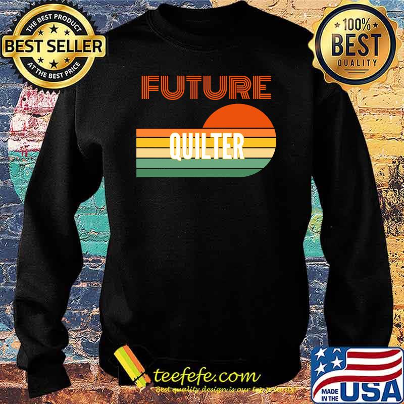 Future Quilter Sunset Vintage Shirt Sweater Future Quilter Sunset Vintage Shirt Sweater