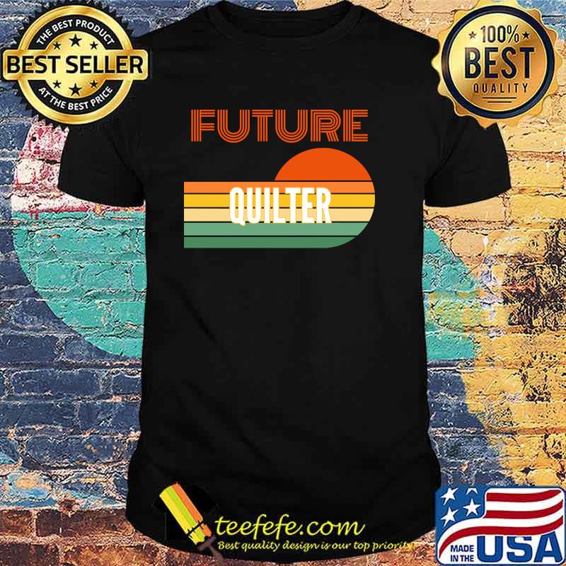 Future Quilter Sunset Vintage Shirt Future Quilter Sunset Vintage Shirt