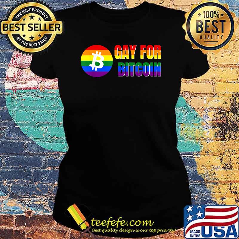 Gay For Bitcoin Rainbow LGBTQ Pride Month Crypto Funny T-Shirt Ladies tee Gay For Bitcoin Rainbow LGBTQ Pride Month Crypto Funny T-Shirt Ladies tee