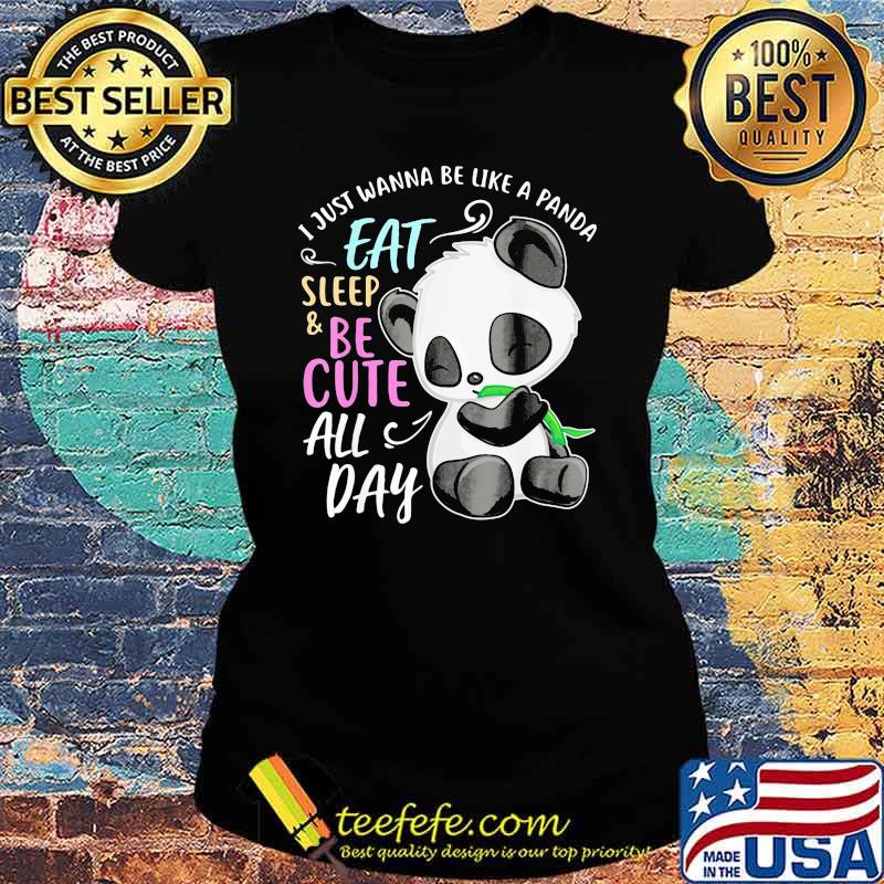 Girl Panda Bear Just Wanna Be Cute Eat Sleep PandaShirt Ladies tee Girl Panda Bear Just Wanna Be Cute Eat Sleep PandaShirt Ladies tee