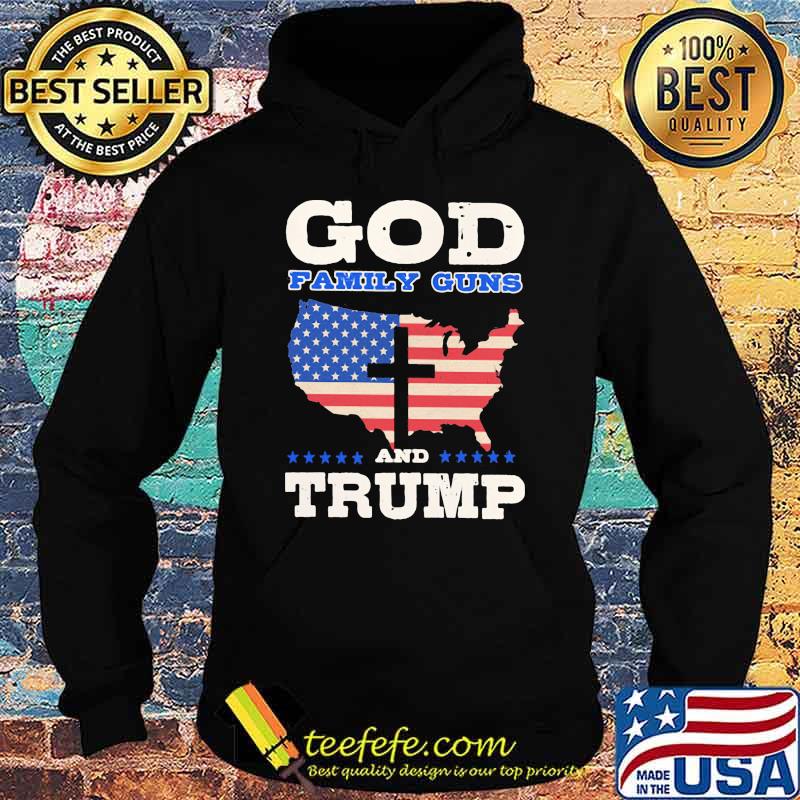 God Family Guns Trump American Flag Shirt Hoodie God Family Guns Trump American Flag Shirt Hoodie