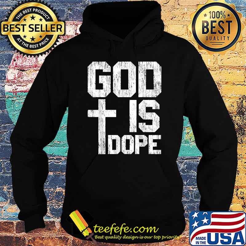 God Is Dope for a Christian T-Shirt Hoodie God Is Dope for a Christian T-Shirt Hoodie
