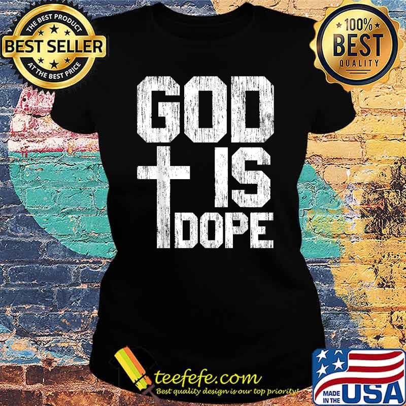 God Is Dope for a Christian T-Shirt Ladies tee God Is Dope for a Christian T-Shirt Ladies tee