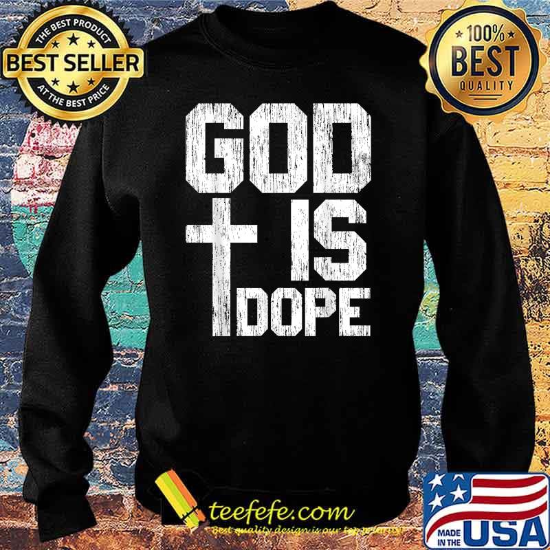 God Is Dope for a Christian T-Shirt Sweater God Is Dope for a Christian T-Shirt Sweater