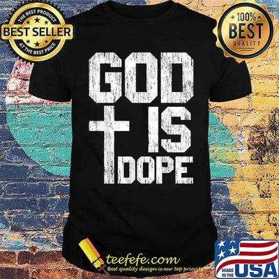 God Is Dope for a Christian T-Shirt
